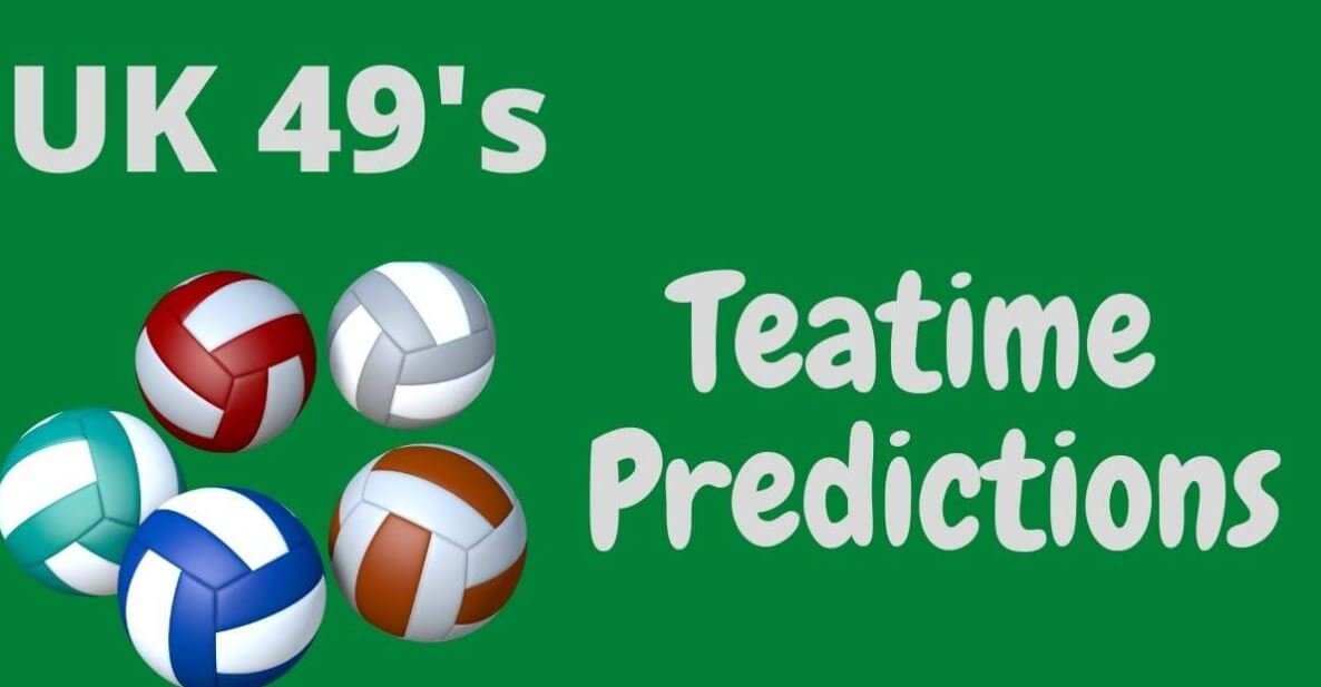 UK 49s Teatime Predictions for Today: Monday, 4 July 2022