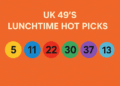 UK 49’s Lunchtime Hot Picks